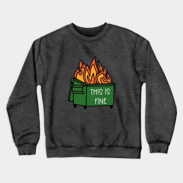 Dumpster Fire This Is Fine Crewneck Sweatshirt by KayBee Gift Shop